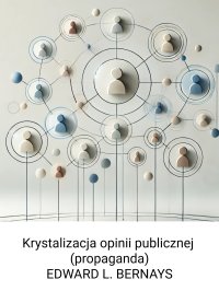 Krystalizacja opinii publicznej (propaganda) - Edward Bernays - ebook