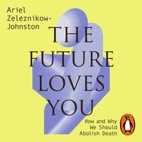 Future Loves You - Dr Ariel Zeleznikow-Johnston - audiobook