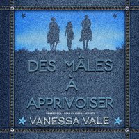 Des males a Apprivoiser - Vanessa Vale - audiobook