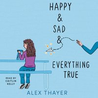 Happy & Sad & Everything True - Alex Thayer - audiobook