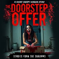 The Doorstep Offer. A Short Creepy Horror Story: A Sinister Journey Through Dark Secrets and the Bone-Chilling Terror - Opracowanie zbiorowe - audiobook