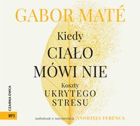 Kiedy ciało mówi nie - Gabor Maté - audiobook