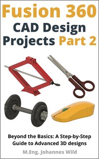 Fusion 360. CAD Design Projects. Part 2 - M.Eng. Johannes Wild - ebook