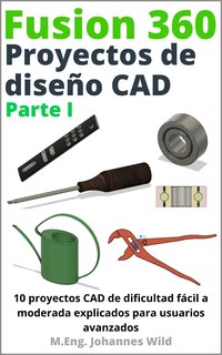 Fusion 360. Proyectos de diseño CAD. Parte 1 - M.Eng. Johannes Wild - ebook