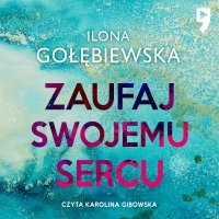 Zaufaj swojemu sercu - Ilona Gołębiewska - audiobook