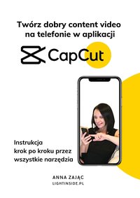 Twórz dobry content video na telefonie w aplikacji Cap Cut - Anna Zając - ebook