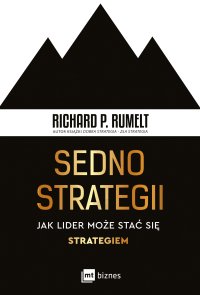 Sedno strategii. Jak lider może stać się strategiem - Richard P. Rumelt - ebook