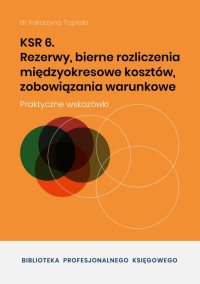 KSR 6. Rezerwy, bierne rozliczenia międzyokresowe kosztów, zobowiązania warunkowe - dr Katarzyna Trzpioła - ebook