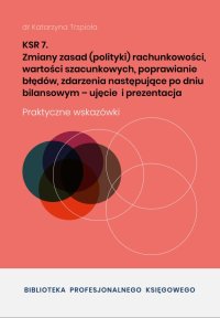 KSR 7. Zmiany zasad rachunkowości, wartości szacunkowych, poprawianie błędów - dr Katarzyna Trzpioła - ebook