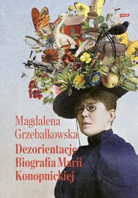 Dezorientacje. Biografia Konopnickiej - Magdalena Grzebałkowska - ebook