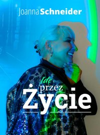 Idę przez Życie - Joanna Schneider - ebook