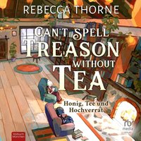 Can't Spell Treason without Tea - Rebecca Thorne - audiobook