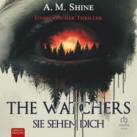 The Watchers. Sie sehen dich - A.M. Shine - audiobook