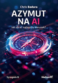 Azymut na AI. Jak obrać najlepszy kierunek? - Chris Badura - ebook