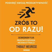 Zrób to od razu! Siedmiodniowy plan przezwyciężania prokrastynacji. Podkręć swoją produktywność - Thibaut Meurisse - audiobook