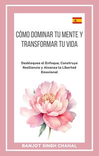 Cómo Dominar tu Mente y Transformar tu Vida - Ranjot Singh Chahal - ebook