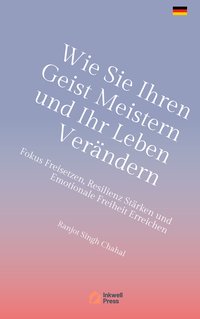 Wie Sie Ihren Geist Meistern und Ihr Leben Verändern - Ranjot Singh Chahal - ebook