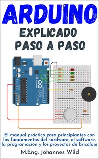 Arduino. Explicado paso a paso - M.Eng. Johannes Wild - ebook