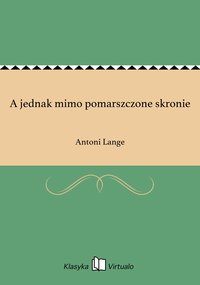 A jednak mimo pomarszczone skronie - Antoni Lange - ebook