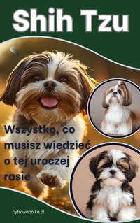 Shih tzu Wszystko co musisz wiedzieć o tej uroczej rasie - Cyfrowa Półka - ebook