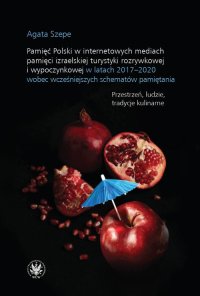 Pamięć Polski w internetowych mediach pamięci izraelskiej turystyki rozrywkowej i wypoczynkowej w latach 2017-2020 wobec wcześniejszych schematów pamiętania - Agata Szebe - ebook