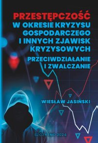 Przestępczość w okresie kryzysu gospodarczego i innych zjawisk kryzysowych. Przeciwdziałanie i zwalczanie - Wiesław Jasiński - ebook