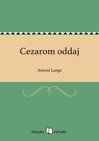 Cezarom oddaj - Antoni Lange - ebook