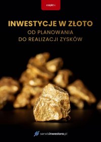 Inwestycje w złoto. Przewodnik po ryzyku i alternatywach. Część 1 - Opracowanie zbiorowe - ebook