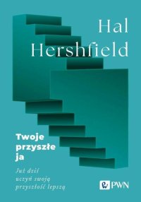 Twoje przyszłe ja. Już dziś uczyń swoją przyszłość lepszą - Hal Hershfield - ebook