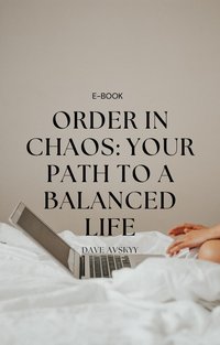 Order in chaos. Your path to a balanced life - Dave Avskyy - ebook