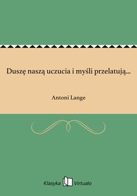 Duszę naszą uczucia i myśli przelatują... - Antoni Lange - ebook