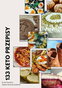 KETO KSIĄŻKA KUCHARSKA KETONAWYK 133 KETO PRZEPISY - desery, ciasta i ciasteczka, obiady, kolacje, śniadania, zupy, torty cias - Sabina Włocka-Burdzik - ebook