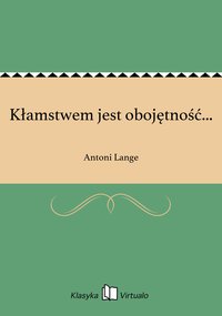 Kłamstwem jest obojętność... - Antoni Lange - ebook
