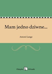 Mam jedno dziwne... - Antoni Lange - ebook