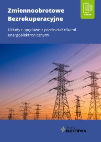 Zmiennoobrotowe bezrekuperacyjne układy napędowe z przekształtnikami energoelektronicznymi - dr inż. Łukasz Rosłaniec - ebook