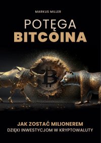 Potęga bitcoina. Jak zostać milionerem dzięki inwestycjom w kryptowaluty - Markus Miller - ebook