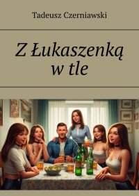 Z Łukaszenką w tle - Tadeusz Czerniawski - ebook