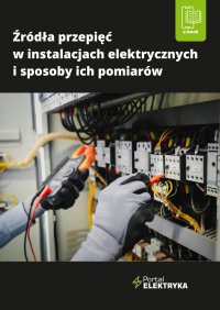 Źródła przepięć w instalacjach elektrycznych i sposoby ich pomiarów - dr inż. Łukasz Rosłaniec - ebook