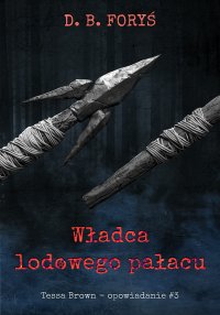 Władca lodowego pałacu. Opowiadanie. Część 3 - D. B. Foryś - ebook