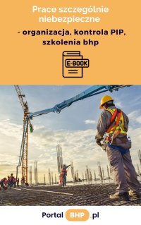 Prace szczególnie niebezpieczne – organizacja, kontrola PIP, szkolenia bhp - Opracowanie zbiorowe - ebook