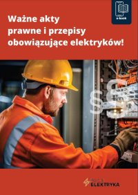 Ważne akty prawne i przepisy obowiązujące elektryków - Opracowanie zbiorowe - ebook