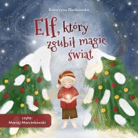 Elf, który zgubił magię świąt - Katarzyna A. Bieńkowska - audiobook