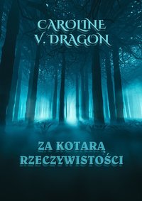 Za kotarą rzeczywistości - Caroline V. Dragon - ebook