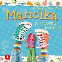 Mariolka. Po prostu bomba! - Katarzyna Dembska - audiobook