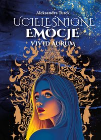 Ucieleśnione emocje. Vivid Aurum. Tom 1 - Aleksandra Turek - ebook