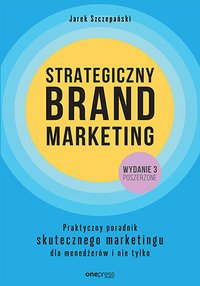 Strategiczny brand marketing. Praktyczny poradnik skutecznego marketingu dla menedżerów i nie tylko - Jarek Szczepański - ebook