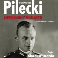 Rotmistrz Pilecki. Niezłomny bohater - Joanna Szarek - audiobook