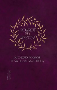 Powrót do wnętrza. Duchowa podróż ze św. Ignacym Loyolą - Ignacy Loyola - ebook