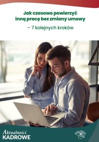 Jak czasowo powierzyć inną pracę bez zmiany umowy – 7 kolejnych kroków - Opracowanie zbiorowe - ebook