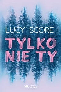 Tylko nie Ty - Lucy Score - ebook